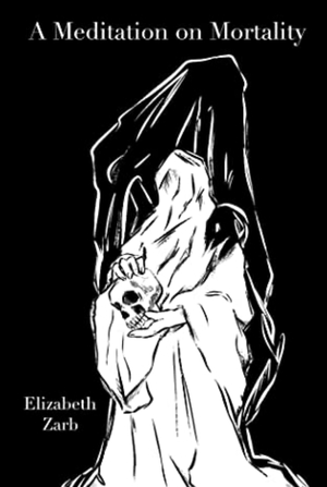 A Meditation on Mortality: A Collection of Flash Fiction by Elizabeth Zarb