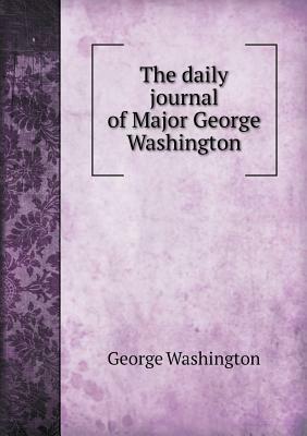 The Daily Journal of Major George Washington by Joseph M. Toner, George Washington