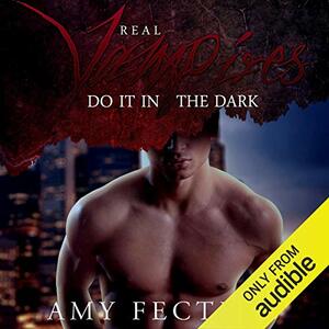 Real Vampires Do It in the Dark by Amy Fecteau