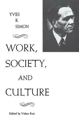 Work, Society, and Culture by Yves R. Simon