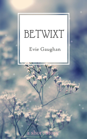 Betwixt by Evie Gaughan