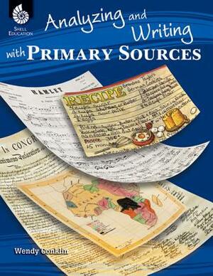 Analyzing and Writing with Primary Sources by Wendy Conklin