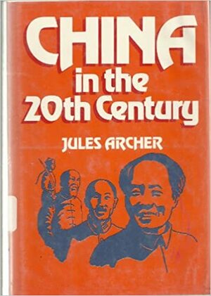 China in the 20th Century by Jules Archer