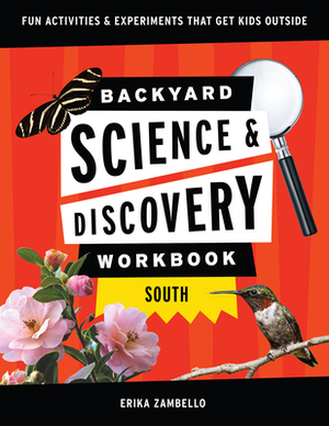 Backyard Science & Discovery Workbook: South: Fun Activities & Experiments That Get Kids Outside by Erika Zambello