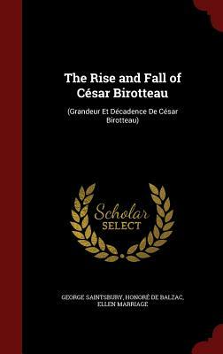 The Rise and Fall of Cesar Birotteau: (Grandeur Et Decadence de Cesar Birotteau) by Honoré de Balzac, Ellen Marriage, George Saintsbury