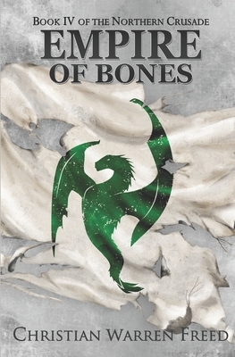 Empire of Bones: The Northern Crusade: Book 4 by Christian Warren Freed