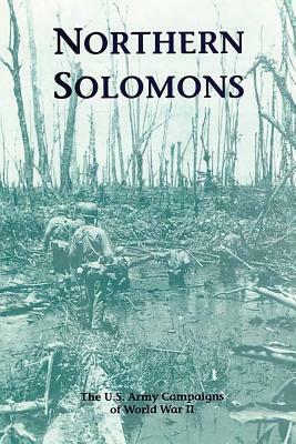 Northern Solomons: The U.S. Army Campaigns of World War II by Stephen J. Lofgren