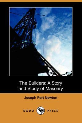 The Builders: A Story and Study of Masonry (Dodo Press) by Joseph Fort Newton