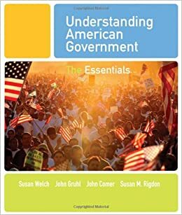 Understanding American Government: The Essentials by John Comer, John Gruhl, Susan Welch