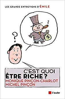 C'est quoi être riche ? (Les grands entretiens) by Monique Pinçon-Charlot, Michel Pinçon