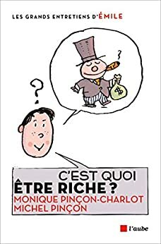 C'est quoi être riche ? (Les grands entretiens) by Michel Pinçon, Monique Pinçon-Charlot