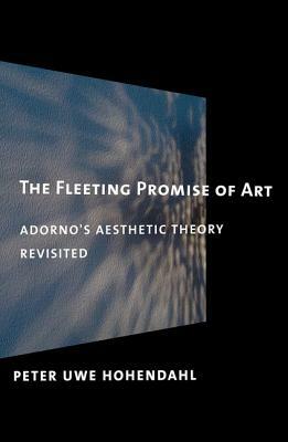 The Fleeting Promise of Art by Peter Uwe Hohendahl