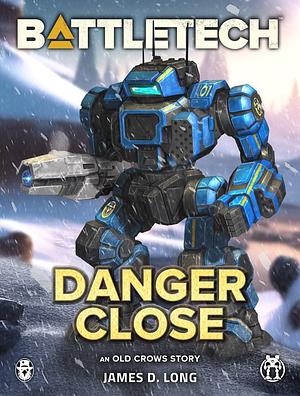 BattleTech: Danger Close by James D. Long