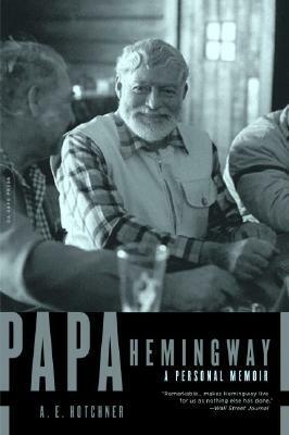 Papa Hemingway: A Personal Memoir by A.E. Hotchner