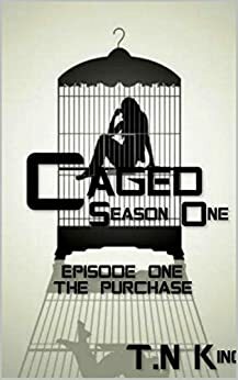 Caged: Season 1 Episode 1 by T.N. King, N.J. Cole