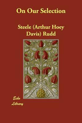 On Our Selection by Steele (Arthur Hoey Davis) Rudd