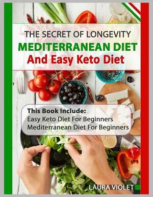Keto Diet and Mediterranean Diet: Includes 2 Manuscripts: Easy Keto Diet For Beginners - Mediterranean Diet For Beginners: The Secret Of Longevity by Laura Violet
