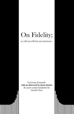 On Fidelity; Or, Will You Still Love Me Tomorrow... by Jeremy Fernando