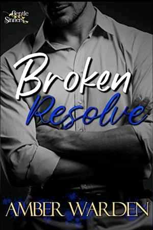 Broken Resolve  by Amber Warden