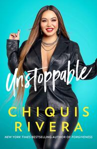 Unstoppable: How I Found My Strength Through Love and Loss by Chiquis Rivera