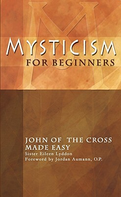 Mysticism for Beginners: John of the Cross Made Easy by Eileen Lyddon