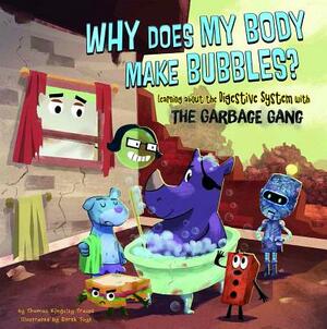 Why Does My Body Make Bubbles?: Learning about the Digestive System with the Garbage Gang by Thomas Kingsley Troupe