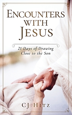 Encounters with Jesus: 21 Days of Drawing Close to the Son by Cj Hitz