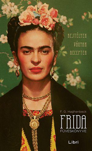 Frida füveskönyve: Rejtélyek, vágyak, receptek by F.G. Haghenbeck