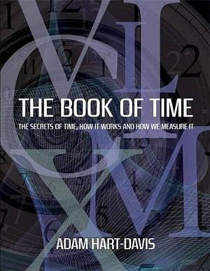 The Book of Time: The Secrets of Time, How it Works, and How We Measure It by Adam Hart-Davis, Adam Hart-Davis