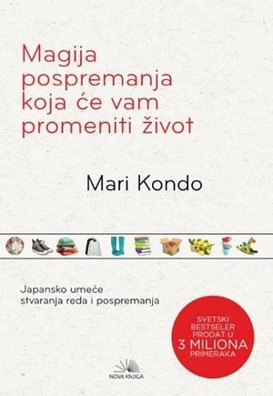 Magija pospremanja koja će vam promeniti život by Marie Kondo