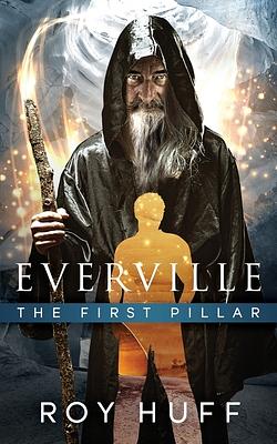 Everville: The First Pillar by Roy Huff