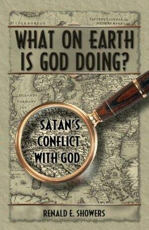 What on Earth is God Doing? by Renald Showers