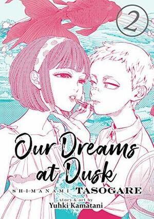 Our Dreams at Dusk: Shimanami Tasogare, Vol. 2 by Yuhki Kamatani