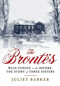 The Brontës: Wild Genius on the Moors by Juliet Barker