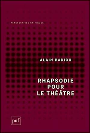 Rhapsodie pour le théâtre : Court traité philosophique by Alain Badiou