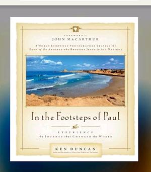 In the Footsteps of Paul: Experience the Journey That Changed the World by Ken Duncan