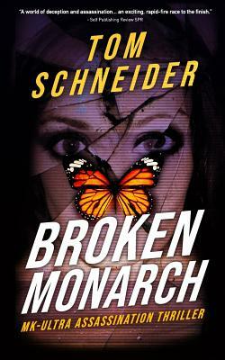 Broken Monarch: MK-Ultra Assassination Thriller by Tom Schneider