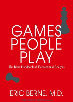 Games People Play: The Psychology of Human Relationships by Eric Berne