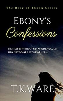 Ebony's Confessions by T.K. Ware