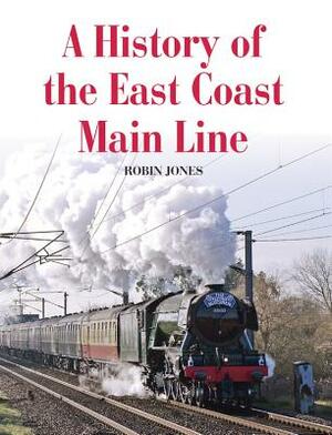 A History of the East Coast Main Line by Robin Jones