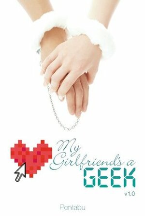 My Girlfriend's a Geek (novel): Volume 1 by Pentabu