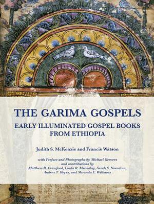 The Garima Gospels: Early Illuminated Gospel Books from Ethiopia by Judith S. McKenzie, Francis Watson