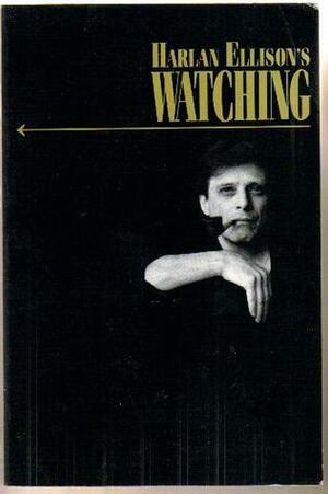 Harlan Ellison's Watching by Harlan Ellison