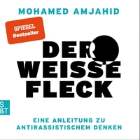 Der weiße Fleck. Eine Anleitung zu antirassistischem Denken by Mohamed Amjahid