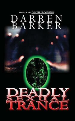 Deadly Sexual Trance by Darren Barker