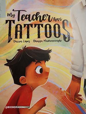My Teacher Has Tattoos by Darren Lopez
