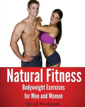 Natural Fitness: Natural Bodyweight Exercises for Men and Women by David Nordmark, Jamie Reynolds
