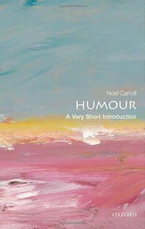 Humour: A Very Short Introduction by Noël Carroll