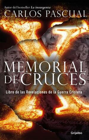 Memorial de cruces: Libro de las Revelaciones de la Guerra Cristera by Carlos Pascual