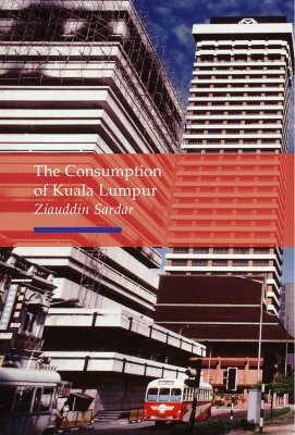 The Consumption of Kuala Lumpur by Ziauddin Sardar